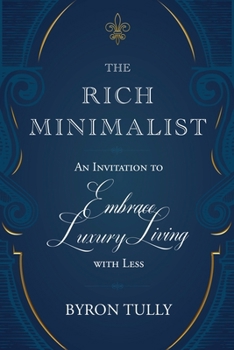 Paperback The Rich Minimalist: An Invitation to Embrace Luxury Living with Less Book