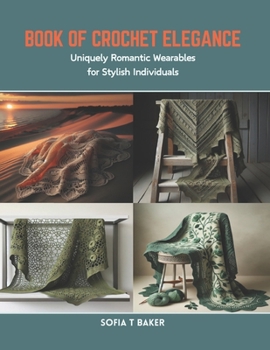 Paperback Book of Crochet Elegance: Uniquely Romantic Wearables for Stylish Individuals Book