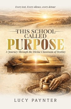 Paperback This School Called Purpose: A Journey Through the Divine Classroom of Destiny Book