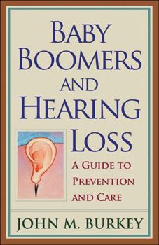 Hardcover Baby Boomers and Hearing Loss: A Guide to Prevention and Care Book