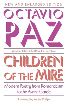 Children of the Mire: Modern Poetry from Romanticism to the Avant-Garde (The Charles Eliot Norton Lectures) - Book  of the Charles Eliot Norton Lectures