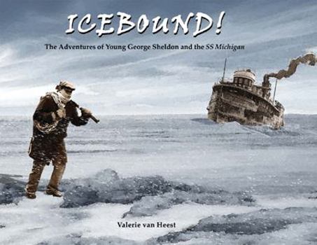 Hardcover Icebound!: The Adventures of Young George Sheldon and the SS Michigan Book