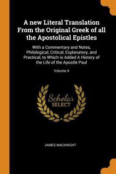Paperback A New Literal Translation from the Original Greek of All the Apostolical Epistles: With a Commentary and Notes, Philological, Critical, Explanatory, a Book
