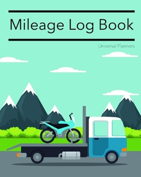 Mileage Log Book: Keep Track Of Your Miles: For Taxes, Tutors & Teenagers | Truck & Bike