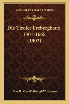 Paperback Die Tiroler Erzbergbaue, 1301-1665 (1902) [German] Book