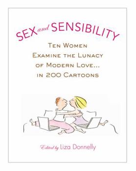 Hardcover Sex and Sensibility: Ten Women Examine the Lunacy of Modern Love... in 200 Cartoons Book