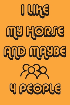 I Like My Horse And Maybe 4 People Notebook Orange Cover Background : Simple Notebook,  Funny Gift , Decorative Journal for Horse Lover: Notebook ... Pages,100 pages, 6x9, Soft cover, Mate Finish