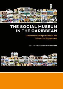 Paperback The Social Museum in the Caribbean: Grassroots Heritage Initiatives and Community Engagement Book
