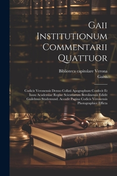 Paperback Gaii Institutionum commentarii quattuor; Codicis Veronensis denuo collati apographum confecit et iussu Academiae regiae scientiarum Berolinensis edidi [Latin] Book