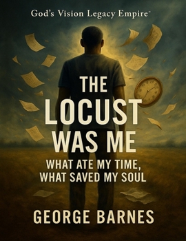 Paperback The Locust Was Me: What Ate My Time, What Saved My Soul Book