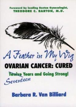 Paperback A Feather in My Wig--Ovarian Cancer: Cured Seventeen Years and Still Going Strong! Book
