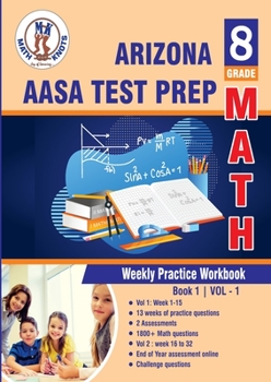 Arizona State Test Prep : 8th Grade Math : Weekly Practice Work Book 1 Volume 1: Multiple Choice and Free Response | 1800+ Practice Questions and ... test (Arizona State Test prep by Math-Knots)