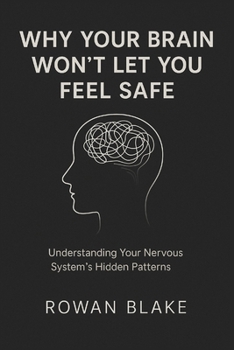Paperback Why Your Brain Won't Let You Feel Safe: The Hidden Science Behind Modern Anxiety Book