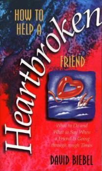 Paperback How to Help a Heartbroken Friend: What to Do and What to Say When a Friend is Going Through . . Book
