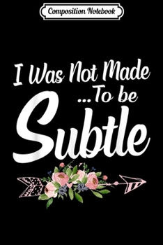Paperback Composition Notebook: Women Funny Gift I Was Not Made To Be Subtle Journal/Notebook Blank Lined Ruled 6x9 100 Pages Book