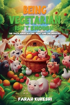 Being Vegetarian Isn't Enough: The Truth About Eating Meat And The Industry