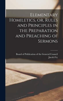Hardcover Elementary Homiletics, or, Rules and Principles in the Preparation and Preaching of Sermons Book