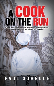 A Cook on the Run: A novel about kitchen intrigue, drug cartels, witness protection, culinary adventures, and the love of a cook's life
