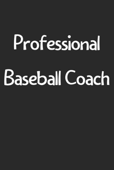 Paperback Professional Baseball Coach: Lined Journal, 120 Pages, 6 x 9, Funny Baseball Gift Idea, Black Matte Finish (Professional Baseball Coach Journal) Book