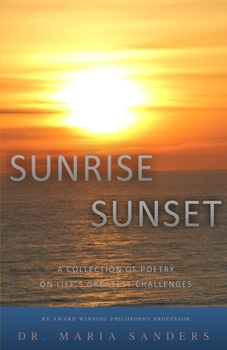 Paperback Sunrise Sunset: A Collection of Poetry On Life's Greatest Challenges Book