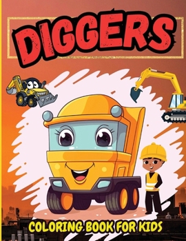 Paperback Diggers Coloring Book For Kids: Amazing Excavators, Diggers Illustration for Childrens, High Quality Pages for Toddlers, Preschoolers [Large Print] Book