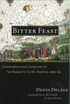 Paperback Bitter Feast: Amerindians and Europeans in Northeastern North America, 1600-64 Book