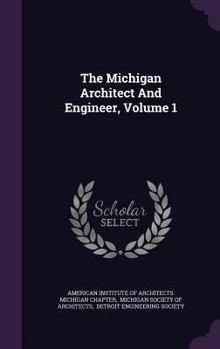 Hardcover The Michigan Architect And Engineer, Volume 1 Book