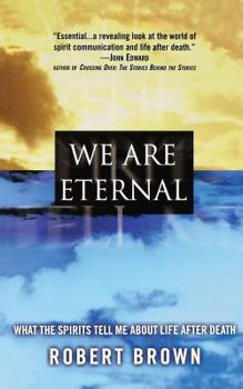 Paperback We Are Eternal: What the Spirits Tell Me about Life After Death Book