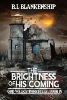 Paperback The Brightness of His Coming: God Walks The Dark Hills Book IV Book