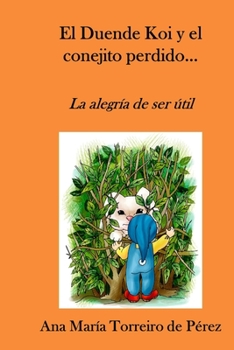 Paperback El Duende Koi y el conejito perdido...: La alegría de ser útil [Spanish] Book