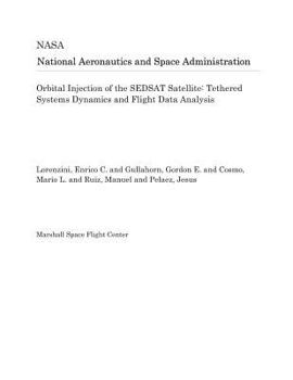 Paperback Orbital Injection of the Sedsat Satellite: Tethered Systems Dynamics and Flight Data Analysis Book