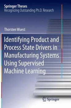Paperback Identifying Product and Process State Drivers in Manufacturing Systems Using Supervised Machine Learning Book