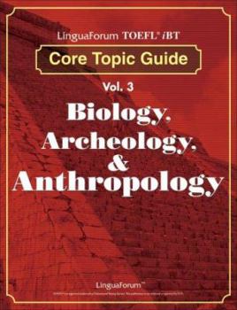 Paperback LinguaForum TOEFL iBT Core Topic Guide Vol. 3: Biology, Archeology, & Anthropology Book