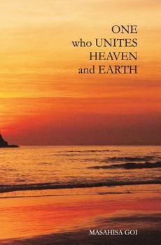 Paperback One Who Unites Heaven and Earth: The Autobiography of Masahisa Goi Book