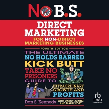 Audio CD No B.S. Direct Marketing: The Ultimate No Holds Barred Kick Butt Take No Prisoners Guide to Extraordinary Growth and Profits Book