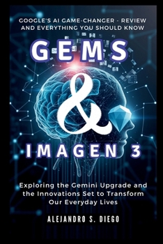 Gems & Imagen 3: Google's AI Game-Changer - Review and Everything You Should Know: Exploring the Gemini Upgrade and the Innovations Set to Transform Our Everyday Lives (AI AND TECH UPDATES)
