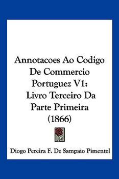 Paperback Annotacoes Ao Codigo De Commercio Portuguez V1: Livro Terceiro Da Parte Primeira (1866) [Not Applicable] Book