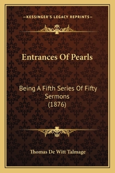 Paperback Entrances Of Pearls: Being A Fifth Series Of Fifty Sermons (1876) Book