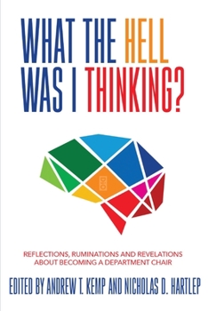 What the Hell Was I Thinking?: Reflections. Ruminations, and Revelations About Becoming a New Department Chair