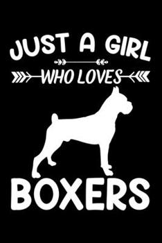 Just A Girl Who Loves BOXERS: Gift for BOXER Dog Lovers Diary | Blank Lined Notebook And Journal | 6x9 Inch 120 Pages White Paper