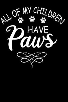 All Of My Children Have Paws: Black Lined Journal For Dog Lover - Keep Your Notes Organized with Your Favorite Dog, Dog Lovers Gift Beautiful Notebook