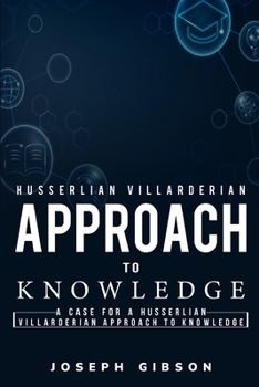 Paperback A Case for a Husserlian Villarderian Approach to Knowledge Book