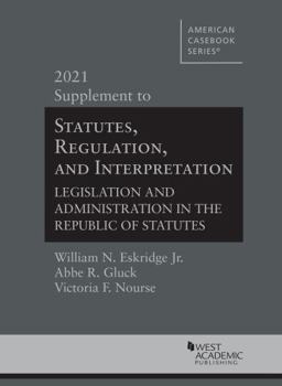 Paperback Statutes, Regulation, and Interpretation, Legislation and Administration in the Republic of Statutes, 2021 Supplement (American Casebook Series) Book