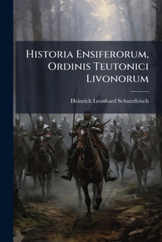 Paperback Historia Ensiferorum, Ordinis Teutonici Livonorum Book
