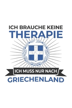 Griechenland Notizbuch: Ich brauche keine Therapie - Ich Muss Nur Nach Griechenland Reise  / 6x9 Zoll / 120 linierte Seiten (German Edition)