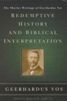 Hardcover Redemptive History and Biblical Interpretation: The Shorter Writings of Geerhardus Vos Book