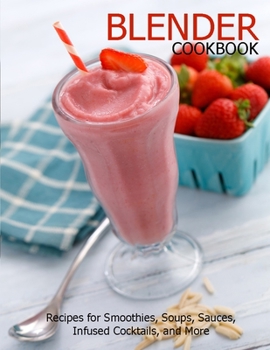 Paperback Blender Cookbook: Recipes for Smoothies, Soups, Sauce, Infused Cocktails, and More Book