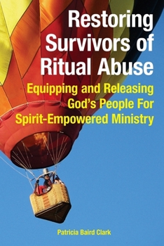 Paperback Restoring Survivors of Ritual Abuse: Equipping and Releasing God's People for Spirit-Empowered Ministry Book