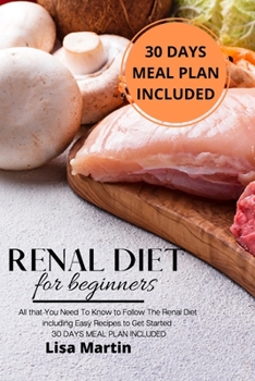 Paperback Renal Diet for Beginners: All that You Need To Know to Follow the Renal Diet Including Easy Recipes to Get Started. 30 DAYS MEAL PLAN INCLUDED Book
