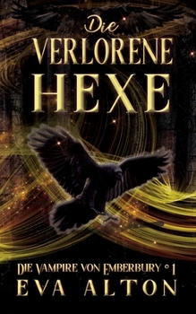 Die Verlorene Hexe: Ein Magischer Urban Fantasy-Liebesroman über Hexen und Vampire